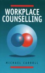 Workplace Counselling: A Systematic Approach to Employee Care - Michael Carroll