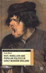 Riot, Rebellion and Popular Politics in Early Modern England - Andy Wood