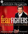 Fear Fighters: How to Live by Faith in a World Driven by Fear - Jentezen Franklin, Lloyd James