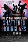 Day by Day Armageddon: Shattered Hourglass - J.L. Bourne
