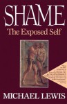 Shame: The Exposed Self - Michael Lewis