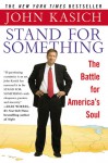 Stand For Something: The Battle for America's Soul - John Kasich