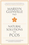 Natural Solutions to PCOS: How to Eliminate Your Symptoms and Boost Your Fertility - Marilyn Glenville