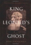 King Leopold's Ghost: A Story of Greed, Terror & Heroism in Colonial Africa - Adam Hochschild
