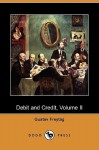 Debit and Credit, Volume II (Dodo Press) - Gustav Freytag, Christian Charles Josias Bunsen, L. C. C.