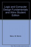 Logic and Computer Design Fundamentals and Xilinx Student Edition 4.2 Package (3rd Edition) - M. Morris Mano, Charles R. Kime