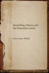 Storytelling, History, and the Postmodern South - Jason Phillips