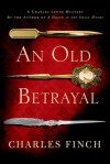 An Old Betrayal: A Charles Lenox Mystery - Charles Finch