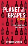 When Wine Talk Gets Weird (Planet of the Grapes) - Jason Wilson, Diane Pizzuto