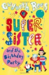 My Super Sister and the Birthday Party. Gwyneth Rees - Gwyneth Rees