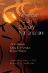 American Indian Literary Nationalism - Jace Weaver, Craig S. Womack, Robert Warrior, Lisa Brooks, Simon J. Ortiz