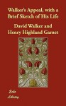 Walker's Appeal, with a Brief Sketch of His Life - David Walker, Henry Highland Garnet