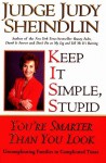 Keep It Simple, Stupid: You're Smarter Than You Look - Judy Sheindlin