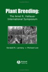 Plant Breeding: The Arnel R. Hallauer International Symposium - Kendall R. Lamkey, Michael Lee, Arnel R. Hallauer