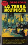 La terra moltiplicata - Greg Egan