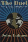 The Duel: 10 May- 31 July 1940- The Eighty-Day Struggle Between Churchill and Hitler - John A. Lukacs