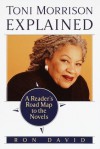 Toni Morrison Explained: A Reader's Road Map to the Novels - Ron David