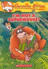 I'm Not a Supermouse! - Geronimo Stilton