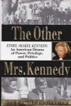 The Other Mrs. Kennedy: Ethel Skakel Kennedy : An American Drama of Power, Privilege, and Politics - Jerry Oppenheimer