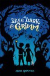 A Tale Dark & Grimm (A Tale Dark and Grimm #1) - Adam Gidwitz