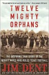 Twelve Mighty Orphans - Jim Dent