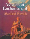 Worlds of Enchantment: The Art of Maxfield Parrish (Dover Fine Art, History of Art) - Maxfield Parrish