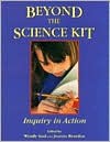 Beyond the Science Kit: Inquiry in Action - Saul, Wendy Saul