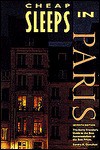 Cheap Sleeps in Paris: The Savvy Traveler's Guide to the Best Accommodations at the Best Prices (The Cheap Eats, Cheap Sleeps Series) - Sandra Gustafson