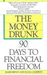 Money Drunk, Money Sober; 90 Days to Financial Freedom - Mark Bryan, Julia Cameron