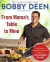 From Mama's Table to Mine: Everybody's Favorite Comfort Foods at 350 Calories or Less - Bobby Deen, Melissa Clark