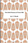 The Little Princess of Tower Hill - L T Meade