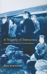 A Tragedy of Democracy: Japanese Confinement in North America - Greg Robinson