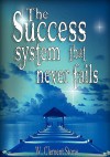 The Success System That Never Fails - W. Clement Stone