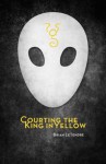 Courting the King in Yellow - Brian LeTendre