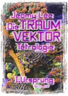 Die Traumvektor Tetralogie - I.Ursprung - Jeamy Lee