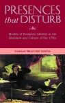 Presences that Disturb: Models of Romantic Identity in the Literature and Culture of the 1970s - Damian Walford Davies