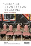 Stories of Cosmopolitan Belonging: Emotion and Location - Hannah Jones, Emma Jackson