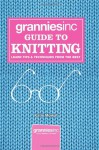 Granniesinc Guide to Knitting: Learn Tips & Techniques from the Best - Katie Mowat