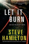 Let It Burn: An Alex McKnight Novel - Steve Hamilton