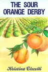 The Sour Orange Derby - Kristina Circelli