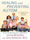 Healing and Preventing Autism: A Complete Guide - Jenny McCarthy