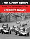 The Cruel Sport: Grand Prix Racing 1959-1967 - Robert Daley