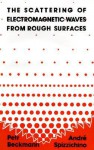 The Scattering Of Electromagnetic Waves From Rough Surfaces - Petr Beckmann