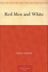 Red Men and White - Owen Wister, Frederic Remington