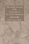 The Greek Versions of the Testaments of the Twelve Patriarchs - R.H. Charles, Archibald Alexander Hodge