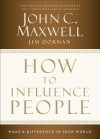 How to Influence People: Make a Difference in Your World - John Maxwell