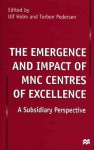 The Emergence And Impact Of Mnc Centres Of Excellence: A Subsidiary Perspective - Ulf Holm, Torben Pedersen