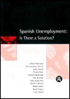 Spanish Unemployment: Is There a Solution? - Olivier J. Blanchard, Centre for Economic Policy Research (Great Britain)