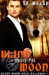 Blind Under the Moon (Blood Moon Pack Alliance) - S.A. Welsh