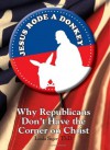 Jesus Rode A Donkey: Why Republicans Don't Have the Corner on Christ - Linda Seger